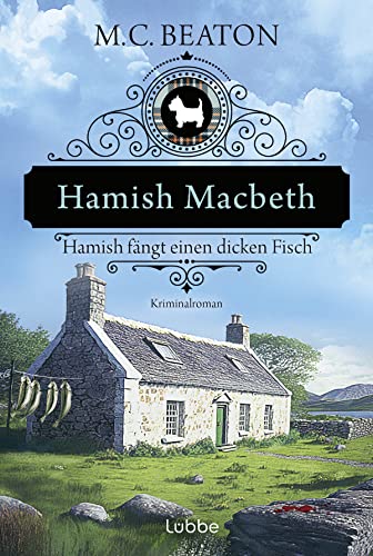 Hamish Macbeth fängt einen dicken Fisch: Kriminalroman (Schottland-Krimis, Band 15) von Lübbe